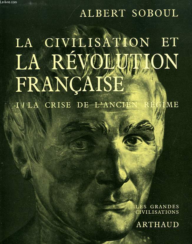 LA CIVILISATION ET LA REVOLUTION FRANCAISE, 1. LA CRISE DE L'ANCIEN REGIME