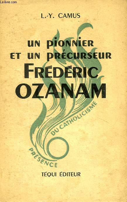 UN PIONNIER ET UN PRECURSEUR, FREDERIC OZANAM (1813-1853)