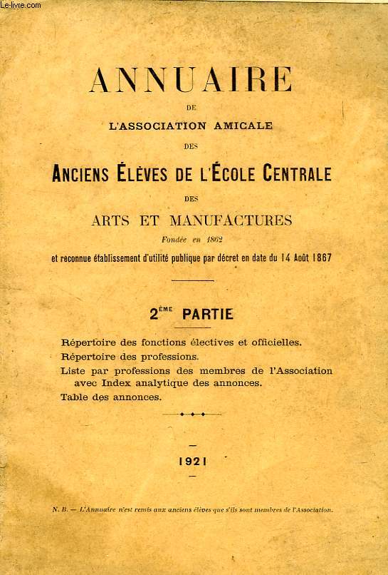 ANNUAIRE DE L'ASSOCIATION AMICALE DES ANCIENS ELEVES DE L'ECOLE CENTRALE DES ARTS ET MANUFACTURES, 2e PARTIE, 1921