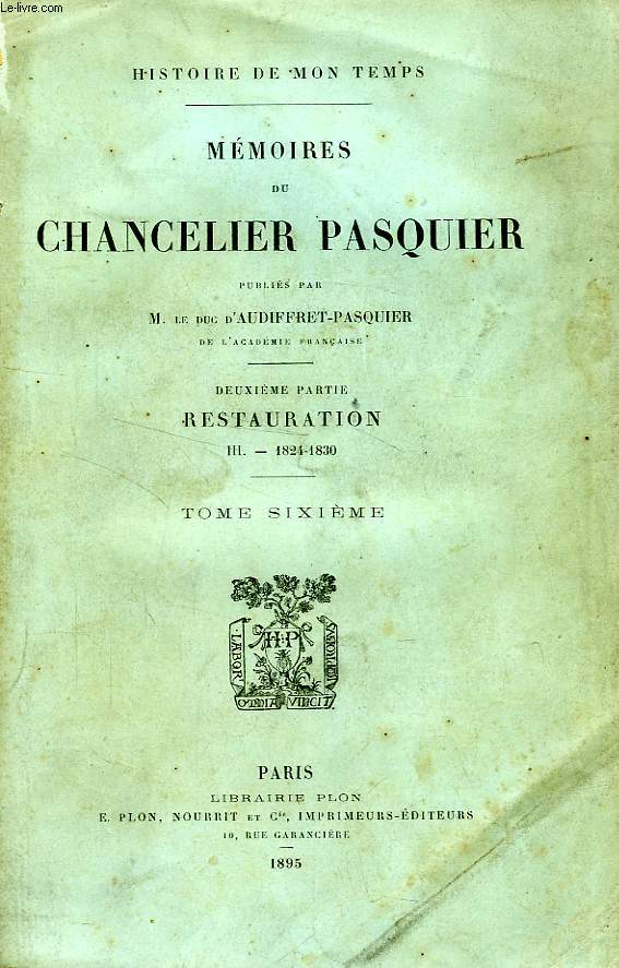 MEMOIRES DU CHANCELIER PASQUIER, 2e PARTIE, RESTAURATION, III. 1824-1830, TOME VI