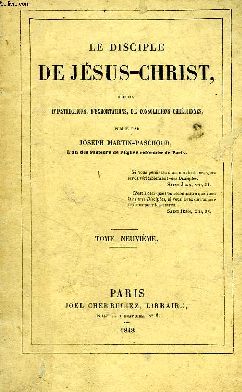 LE DISCIPLE DE JESUS-CHRIST, RECUEIL D'INSTRUCTIONS, D'EXHORTATIONS ET DE CONSOLATIONS CHRETIENNES, TOME IX