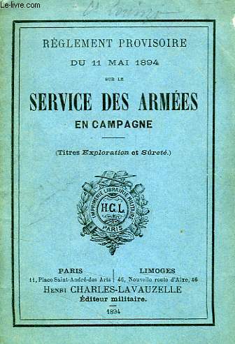 REGLEMENT PROVISOIRE DU 11 MAI 1894 SUR LE SERVICE DES ARMEES EN CAMPAGNE, TITRES EXPLORATION ET SURETE