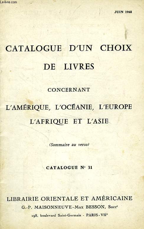 CATALOGUE D'UN CHOIX DE LIVRES CONCERNANT L'AMERIQUE, L'OCEANIE, L'EUROPE, L'AFRIQUE ET L'ASIE, N 31, JUIN 1968