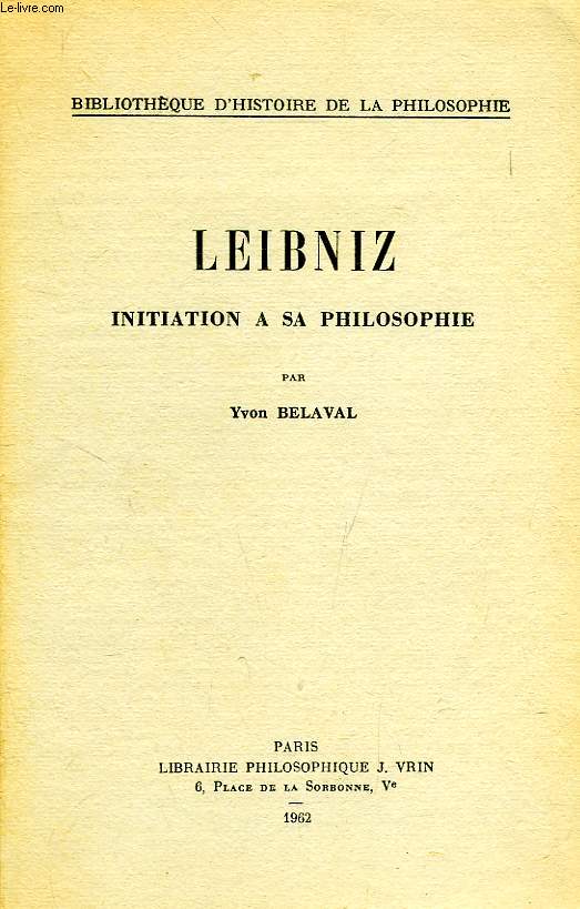 LEIBNIZ, INITIATION A SA PHILOSOPHIE