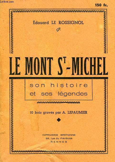 LE MONT SAINT-MICHEL, SON HISTOIRE ET SES LEGENDES