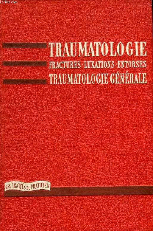 TRAUMATOLOGIE, FRACTURES, LUXATIONS, ENTORSES, TRAUMATOLOGIE GENERALE