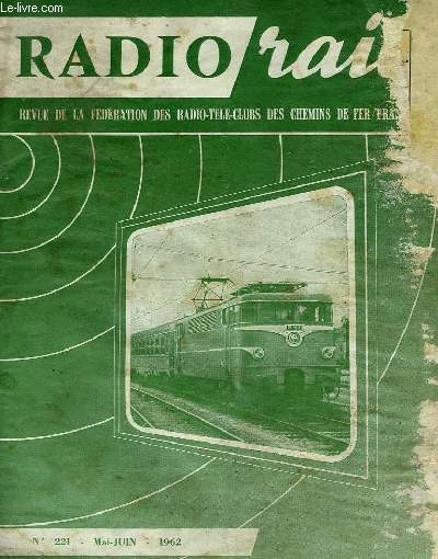 RADIO RAIL, N 221, MAI-JUIN 1962, REVUE DE LA FEDERATION DES RADIO-CLUBS DE CHEMIN DE FER FRANCAIS