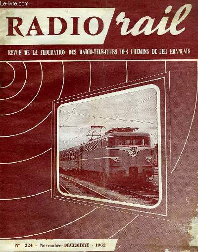 RADIO RAIL, N 224, NOV.-DEC. 1962, REVUE DE LA FEDERATION DES RADIO-CLUBS DE CHEMIN DE FER FRANCAIS