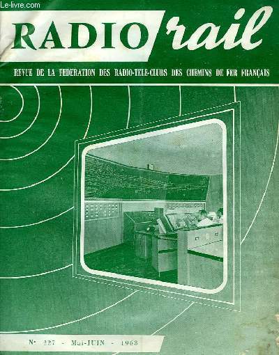 RADIO RAIL, N 227, MAI-JUIN 1963, REVUE DE LA FEDERATION DES RADIO-CLUBS DE CHEMIN DE FER FRANCAIS