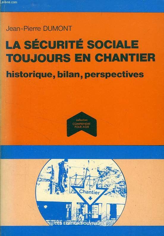 LA SECURITE SOCIALE TOUJOURS EN CHANTIER, HISTOIRE, BILAN, PERSPECTIVES