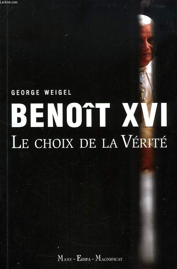 BENOIT XVI, LE CHOIX DE LA VERITE