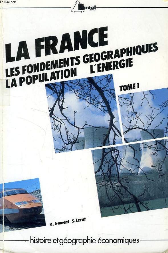 LA FRANCE A L'AUBE DES ANNEES 90, TOME 1, LES FONDEMENTS GEOGRAPHIQUES, LA POPULATION, L'ENERGIE
