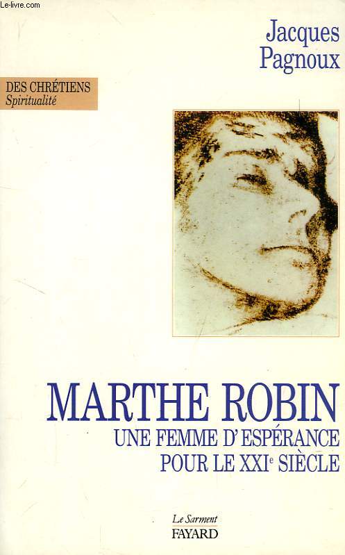 MARTHE ROBIN, UNE FEMME D'ESPERANCE POUR LE XXIe SIECLE