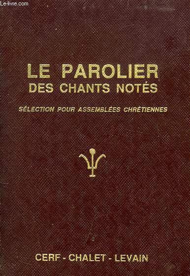 LE PAROLIER DES CHANTS NOTES, SELECTION POUR ASSEMBLEES CHRETIENNES