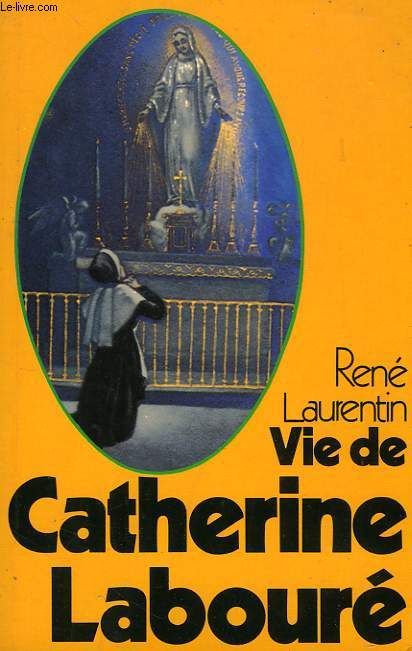 VIE DE CATHERINE LABOURE, VOYANTE DE LA RUE DU BAC ET SERVANTE DES PAUVRES, 1806-1876