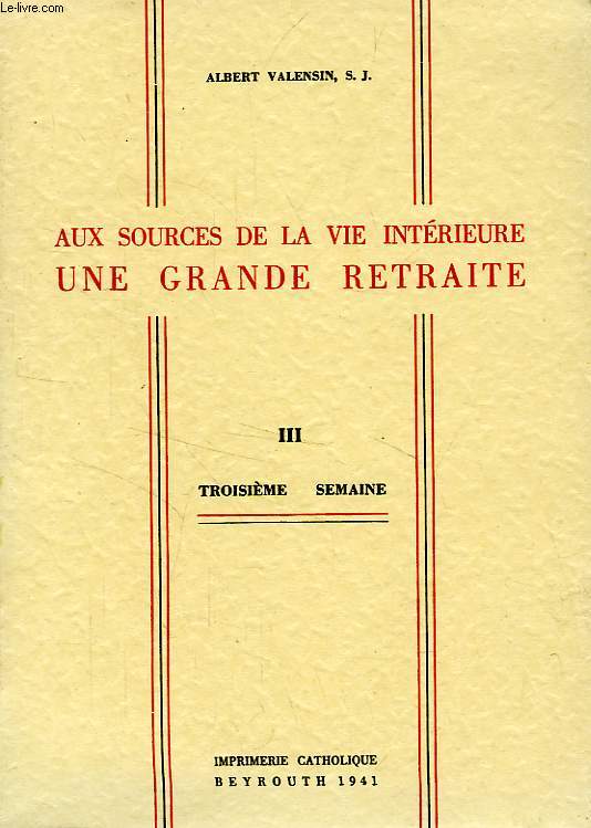 AUX SOURCES DE LA VIE INTERIEURE, UNE GRANDE RETRAITE, TOME III, 3e SEMAINE