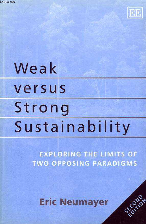 WEAK VERSUS STRONG SUSTAINABILITY, EXPLORING THE LIMITS OF TWO OPPOSING PARADIGMS