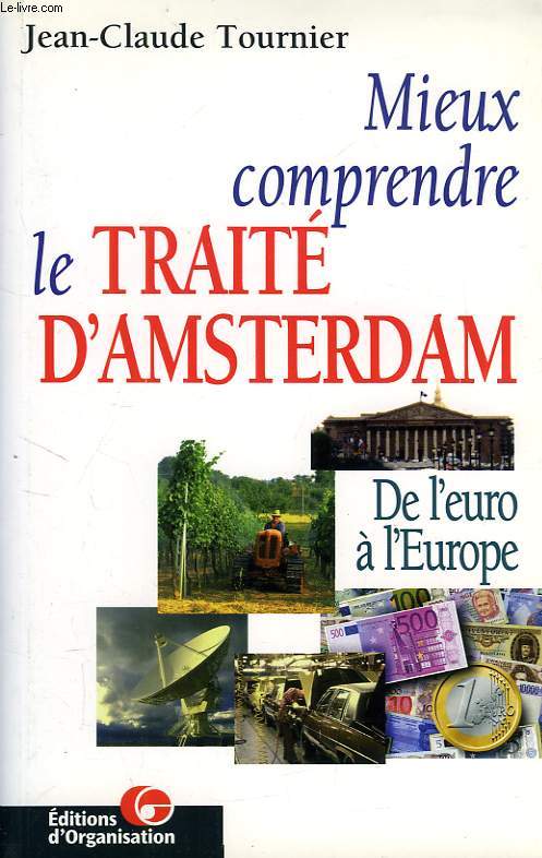 MIEUX COMPRENDRE LE TRAITE D'AMSTERDAM, DE L'EURO A L'EUROPE