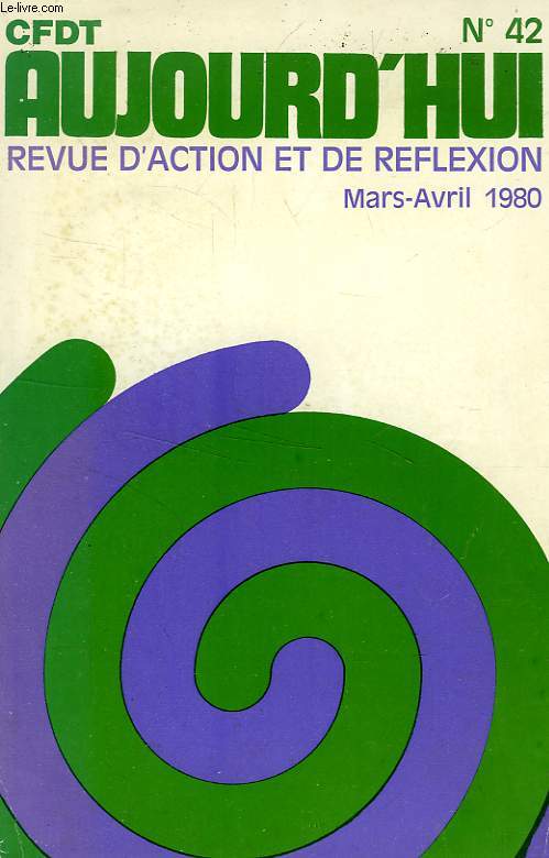 CFDT AUJOURD'HUI, N 42, MARS-AVRIL 1980, REVUE D'ACTION ET DE REFLEXION