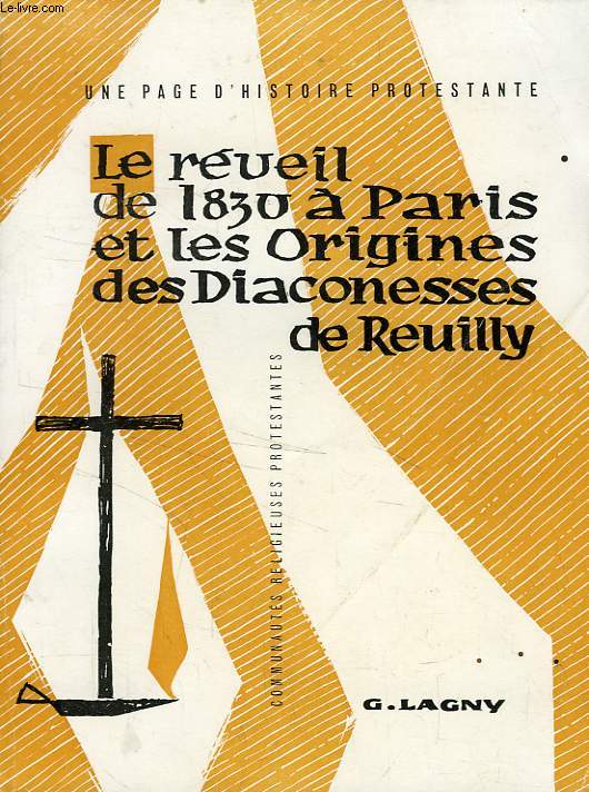 LE REVEIL DE 1830 A PARIS ET LES ORIGINES DES DIACONESSES DE REUILLY
