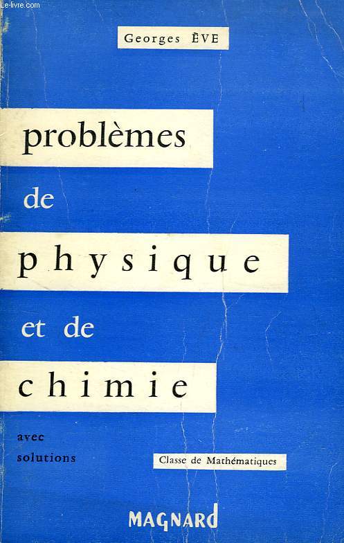 PROBLEMES DE PHYSIQUE ET CHIMIE, BACCALAUREAT (2e PARTIE), MATHEMATIQUES ET SCIENCES EXPERIMENTALES