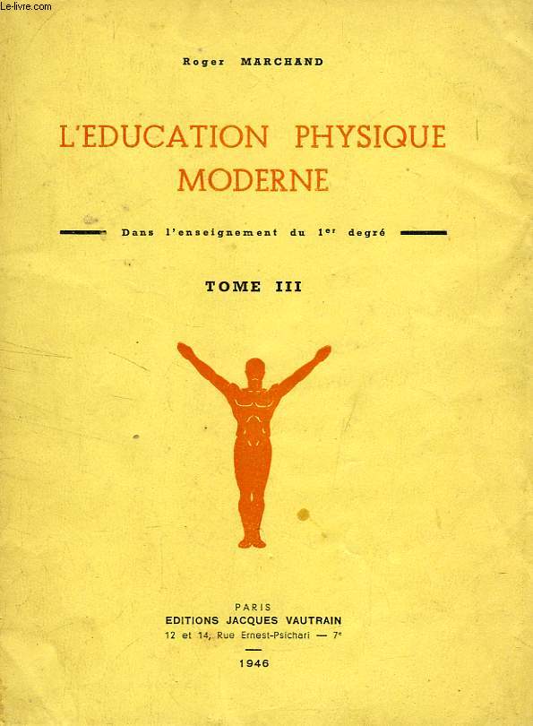 L'EDUCATION PHYSIQUE MODERNE, DANS L'ENSEIGNEMENT DU 1er DEGRE, TOME III