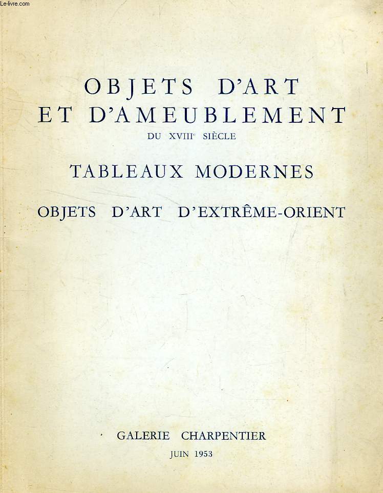 OBJETS D'ART ET D'AMEUBLEMENT DU XVIIIe SIECLE, TABLEAUX MODERNES, OBJETS D'ART D'EXTREME-ORIENT (CATALOGUE)