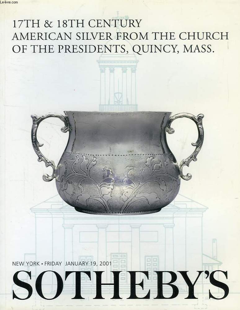 SOTHEBY'S, 17th & 18th CENTURY AMERICAN SILVER FROM THE CHURCH OF THE PRESIDENTS, QUINCY, MASS. (CATALOGUE)