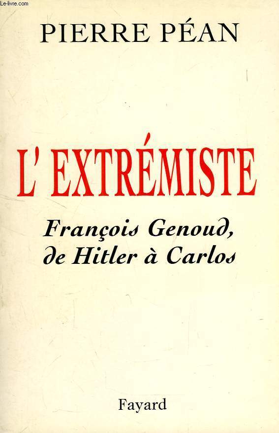 L'EXTREMISTE, FRANCOIS GENOUD, DE HITLER A CARLOS