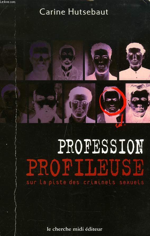 PROFESSION: PROFILEUSE, SUR LA PISTE DES CRIMINELS SEXUELS...