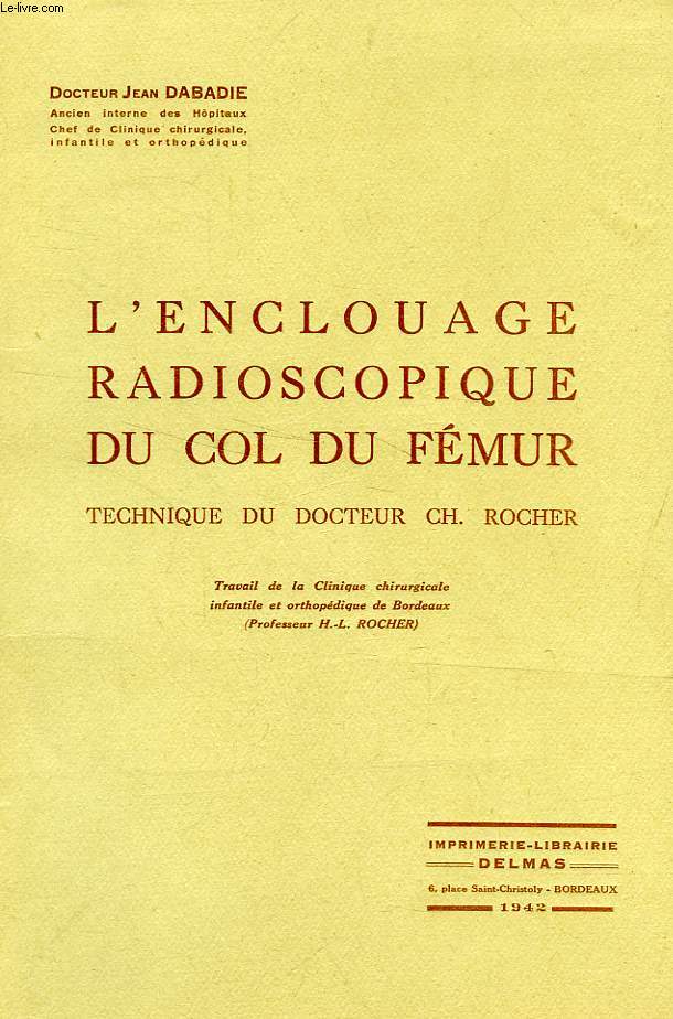 L'ENCLOUAGE RADIOSCOPIQUE DU COL DU FEMUR, TECHNIQUE DU DOCTEUR Ch. ROCHER