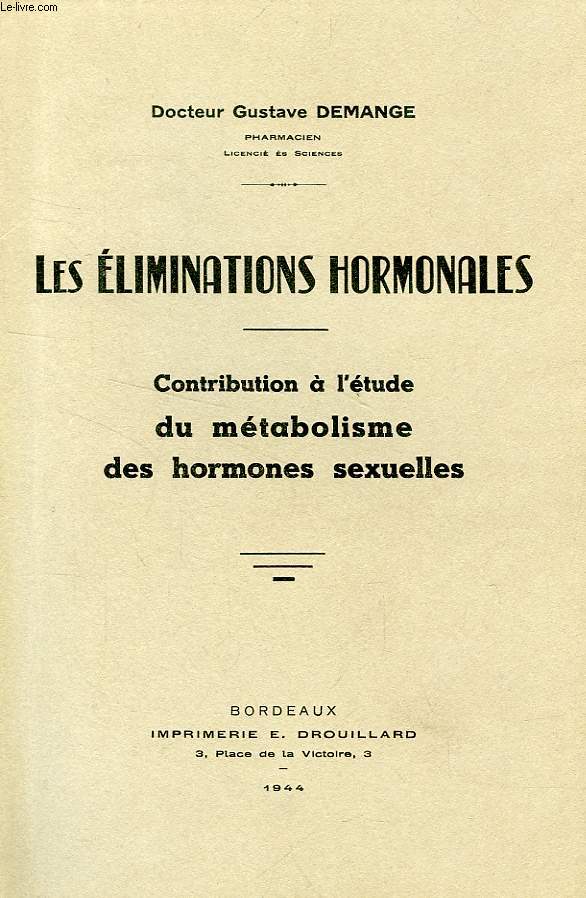 LES ELIMINATIONS HORMONALES, CONTRIBUTION A L'ETUDE DU METABOLISME DES HORMONES SEXUELLES