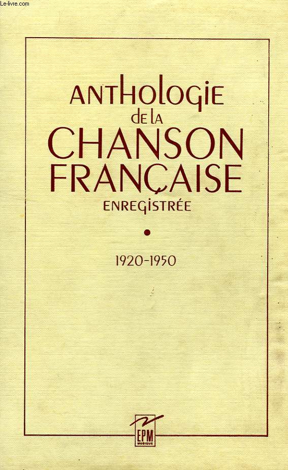 ANTHOLOGIE DE LA CHANSON FRANCAISE ENREGISTREE, 1920-1950