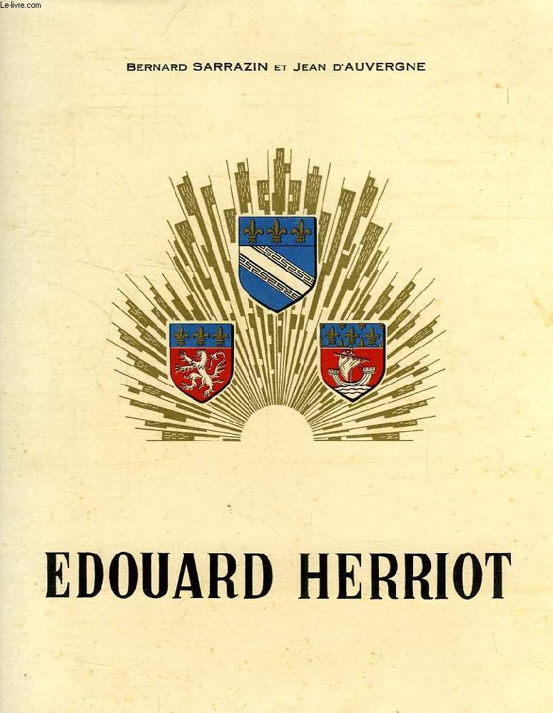 EDOUARD HERRIOT, 1er MAIRE DU MONDE, HOMME D'ETAT, PRINCE DES LETTRES