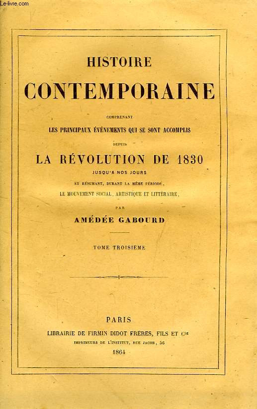 HISTOIRE CONTEMPORAINE, TOME III, COMPRENANT LES PRINCIPAUX EVENEMENTS QUI SE SONT ACCOMPLIS DEPUIS LA REVOLUTION DE 1830 JUSQU'A NOS JOURS