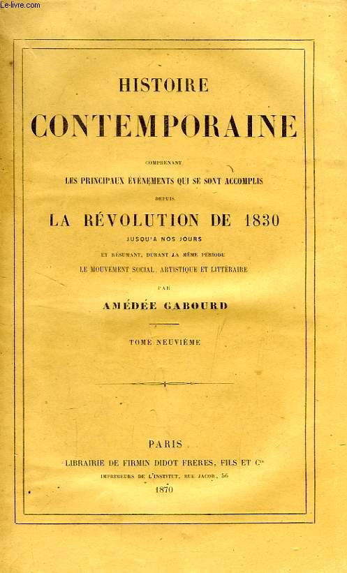 HISTOIRE CONTEMPORAINE, TOME IX, COMPRENANT LES PRINCIPAUX EVENEMENTS QUI SE SONT ACCOMPLIS DEPUIS LA REVOLUTION DE 1830 JUSQU'A NOS JOURS