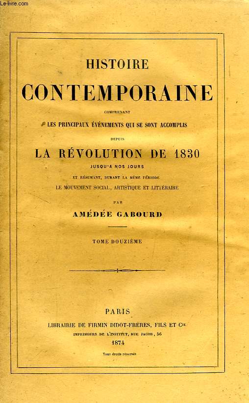 HISTOIRE CONTEMPORAINE, TOME XII, COMPRENANT LES PRINCIPAUX EVENEMENTS QUI SE SONT ACCOMPLIS DEPUIS LA REVOLUTION DE 1830 JUSQU'A NOS JOURS