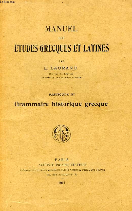 MANUEL DES ETUDES GRECQUES ET LATINES, FASCICULE III, GRAMMAIRE HISTORIQUE GRECQUE