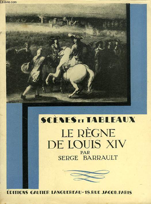 SCENES ET TABLEAUX, LE REGNE DE LOUIS XIV