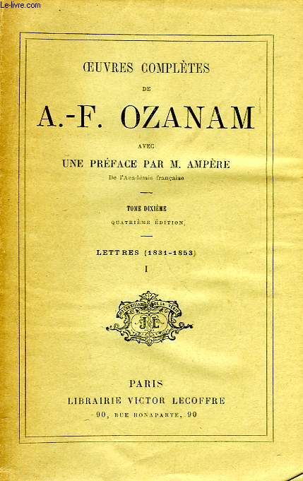 OEUVRES COMPLETES DE A.-F. OZANAM, TOME X, LETTRES (1831-1853), I