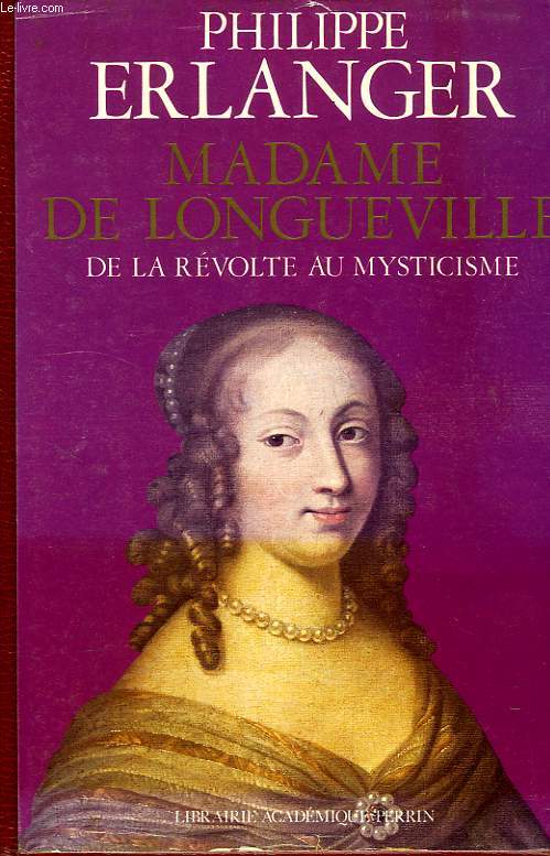 MADAME DE LONGUEVILLE, DE LA REVOLTE AU MYSTICISME