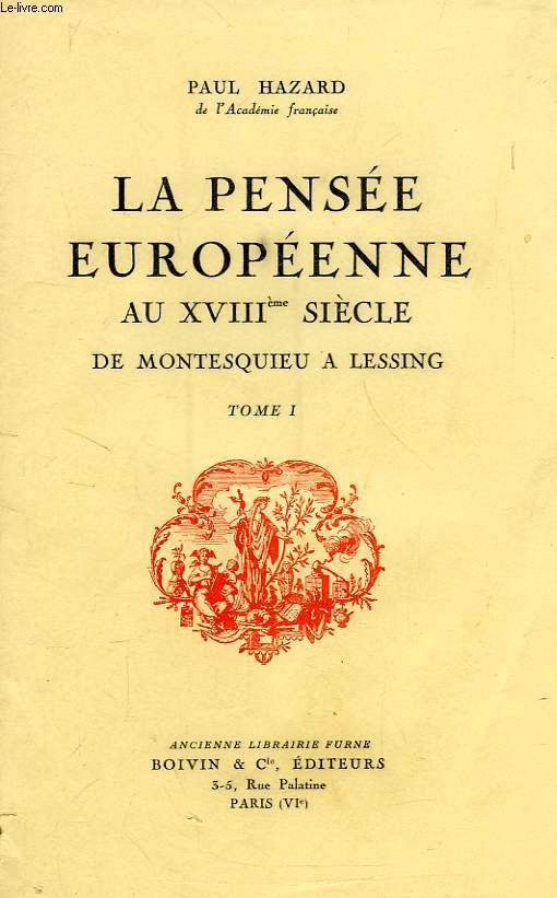 LA PENSEE EUROPEENNE AU XVIIIe SIECLE DE MONTESQUIEU A LESSING, TOME I