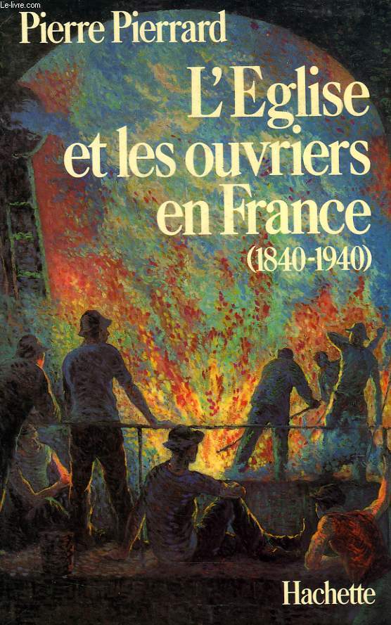 L'EGLISE ET LES OUVRIERS EN FRANCE (1840-1940)