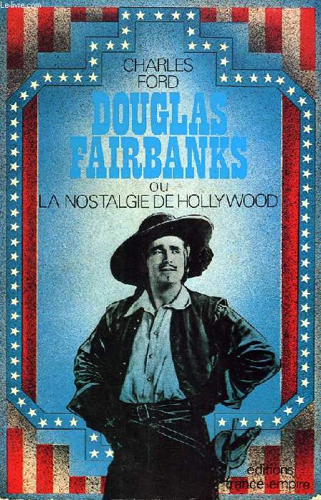 DOUGLAS FAIRBANKS, OU LA NOSTALGIE DE HOLLYWOOD