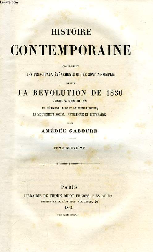 HISTOIRE CONTEMPORAINE, TOME II, COMPRENANT LES PRINCIPAUX EVENEMENTS QUI SE SONT ACCOMPLIS DEPUIS LA REVOLUTION DE 1830 JUSQU'A NOS JOURS