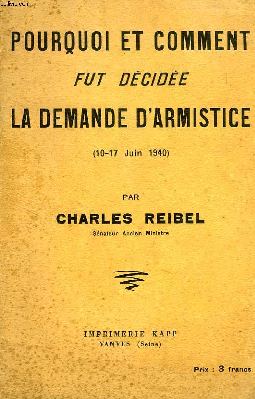 POURQUOI ET COMMENT FUT DECIDEE LA DEMANDE D'ARMISTICE (10-17 JUIN 1940)