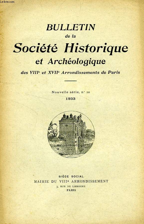 BULLETIN DE LA SOCIETE HISTORIQUE ET ARCHEOLOGIQUE DES VIIIe ET XVIIe ARRONDISSEMENTS DE PARIS, NOUVELLE SERIE, N 10, 1933