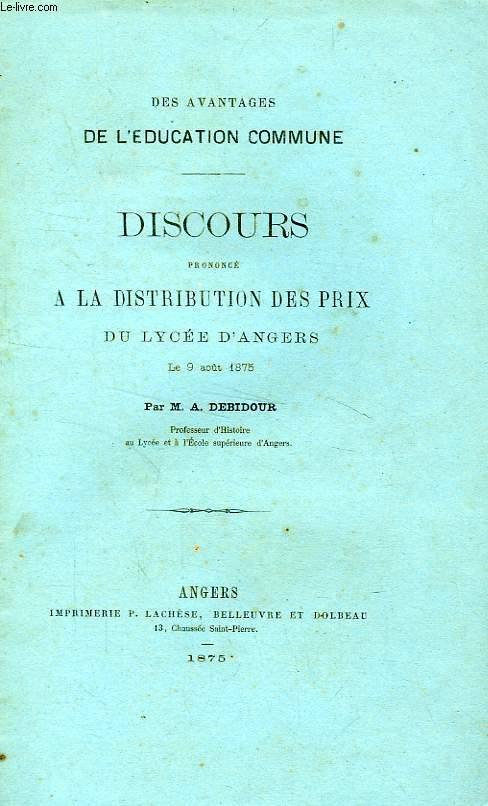 DES AVANTAGES DE L'EDUCATION COMMUNE, DISCOURS PRONONCE A LA DISTRIBUTION DES PRIX DU LYCEE D'ANGERS, LE 9 AOUT 1875