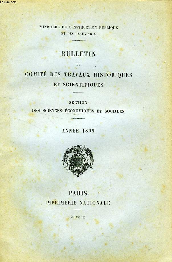 BULLETIN DU COMITE DES TRAVAUX HISTORIQUES ET SCIENTIFIQUES, SECTION DES SCIENCES ECONOMIQUES ET SOCIALES, ANNEE 1899