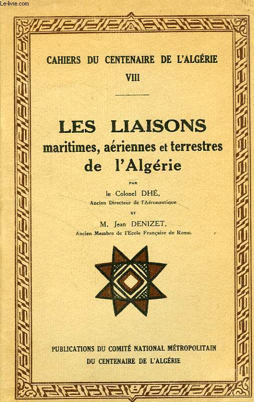CAHIERS DU CENTENAIRE DE L'ALGERIE, VIII, LES LIAISONS MARITIMES, AERIENNES ET TERRESTRES DE L'ALGERIE